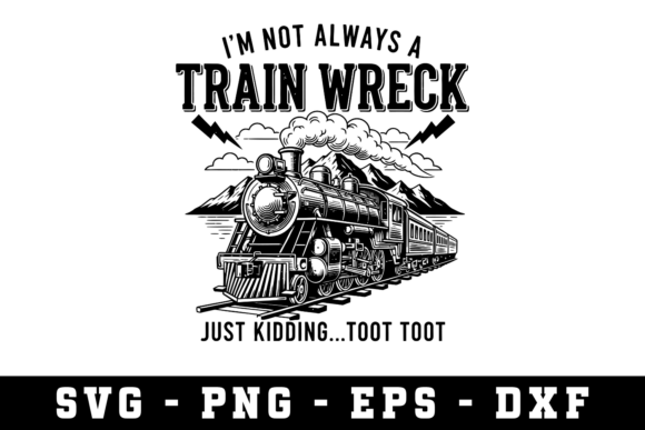 Embracing Imperfection: A Guide to the 'I'm Not Alyas a Train Wreck' SVG Design